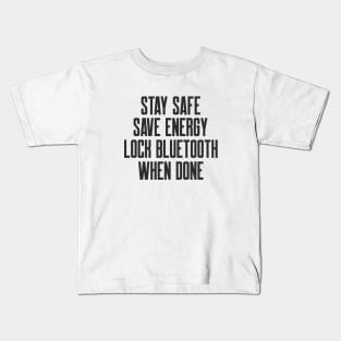 Cybersecurity Stay Safe Save Energy Lock Bluetooth When Done Kids T-Shirt